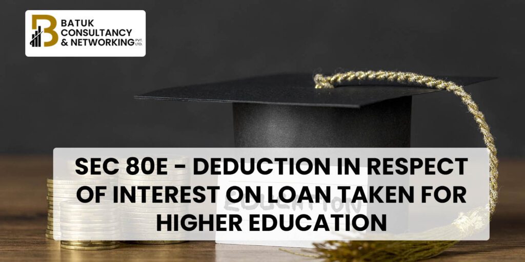 Sec 80E - Deduction in respect of interest on loan taken for higher education