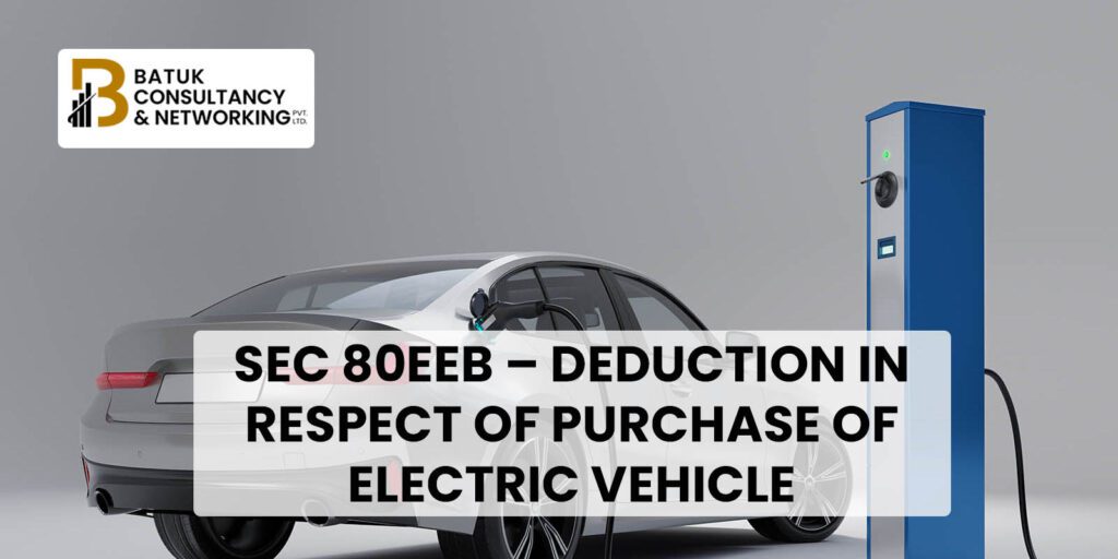 Sec 80EEB - Deduction in respect of purchase of electric vehicle