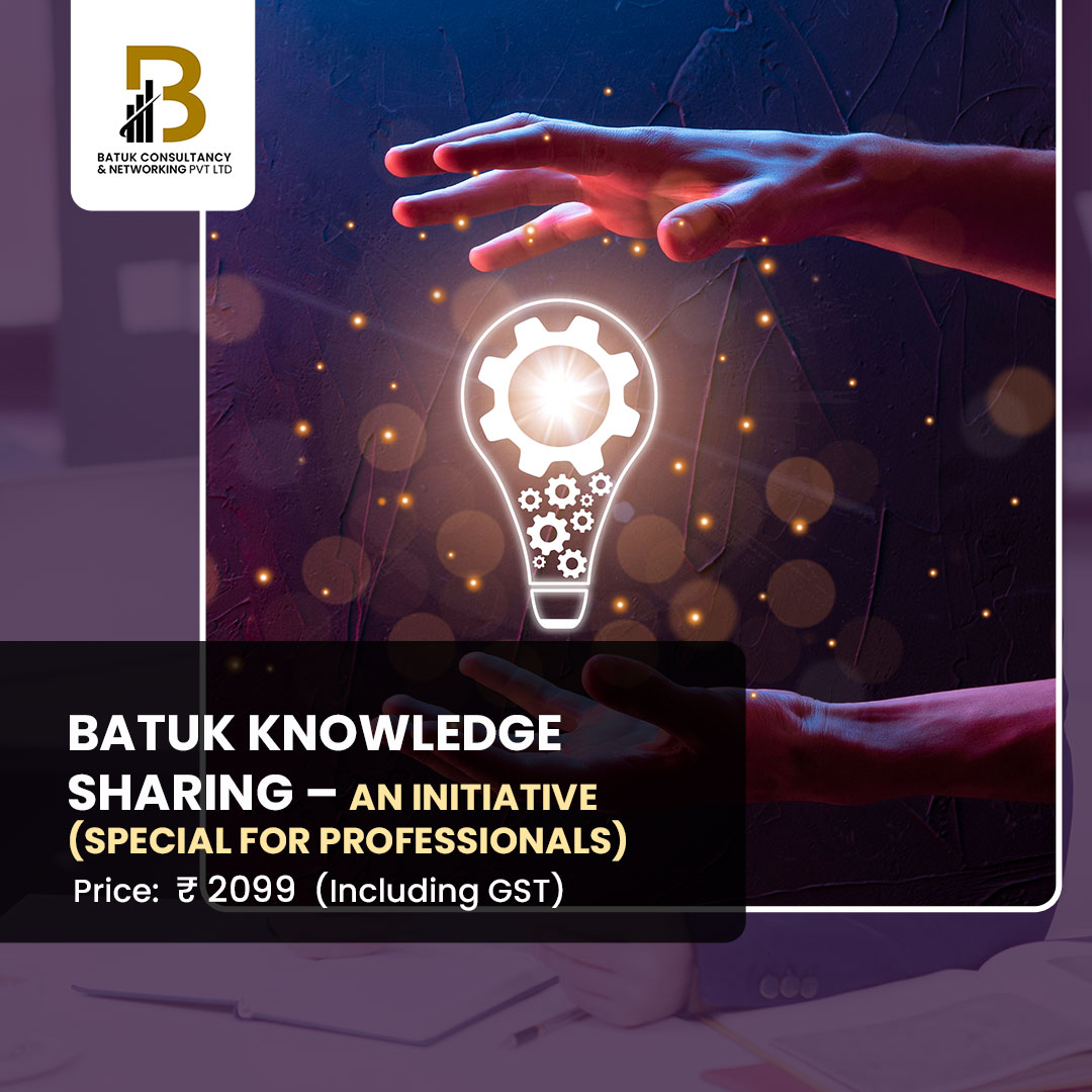 Knowledge Sharing Program BATUK KNOWLEDGE SHARING – AN INITIATIVE (SPECIAL FOR PROFESSIONALS)