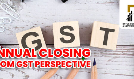 ANNUAL CLOSING – FROM GST PERSPECTIVE