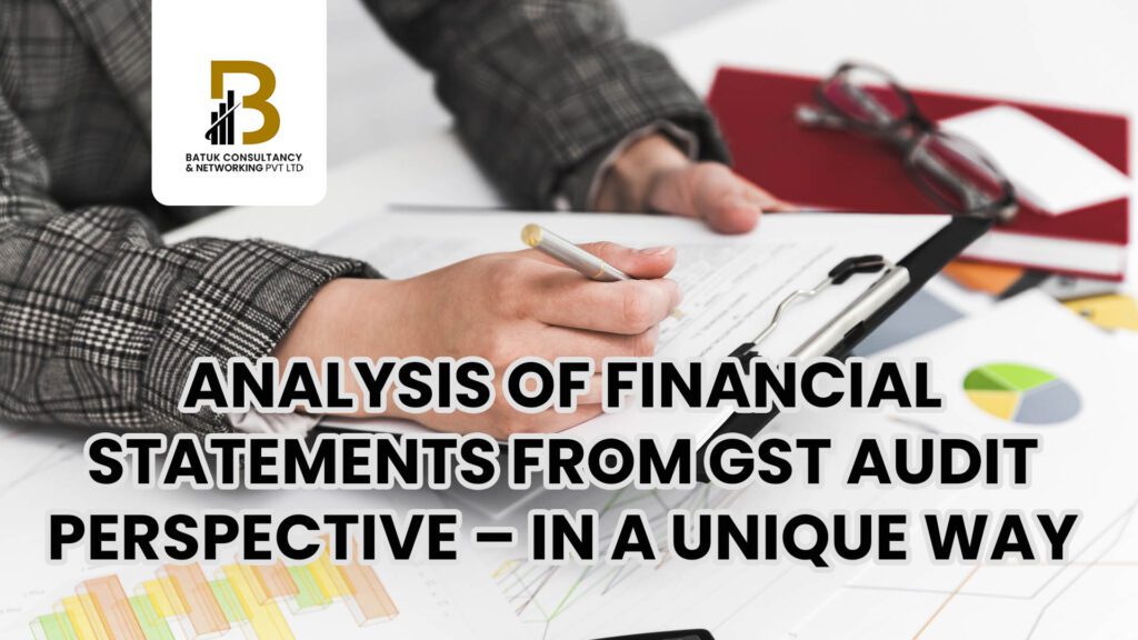 ANALYSIS OF FINANCIAL STATEMENTS FROM GST AUDIT PERSPECTIVE – IN A UNIQUE WAY