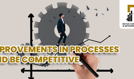 Improvements in Processes and be competitive