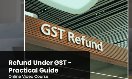 Refund Under GST – Practical Guide – Video course