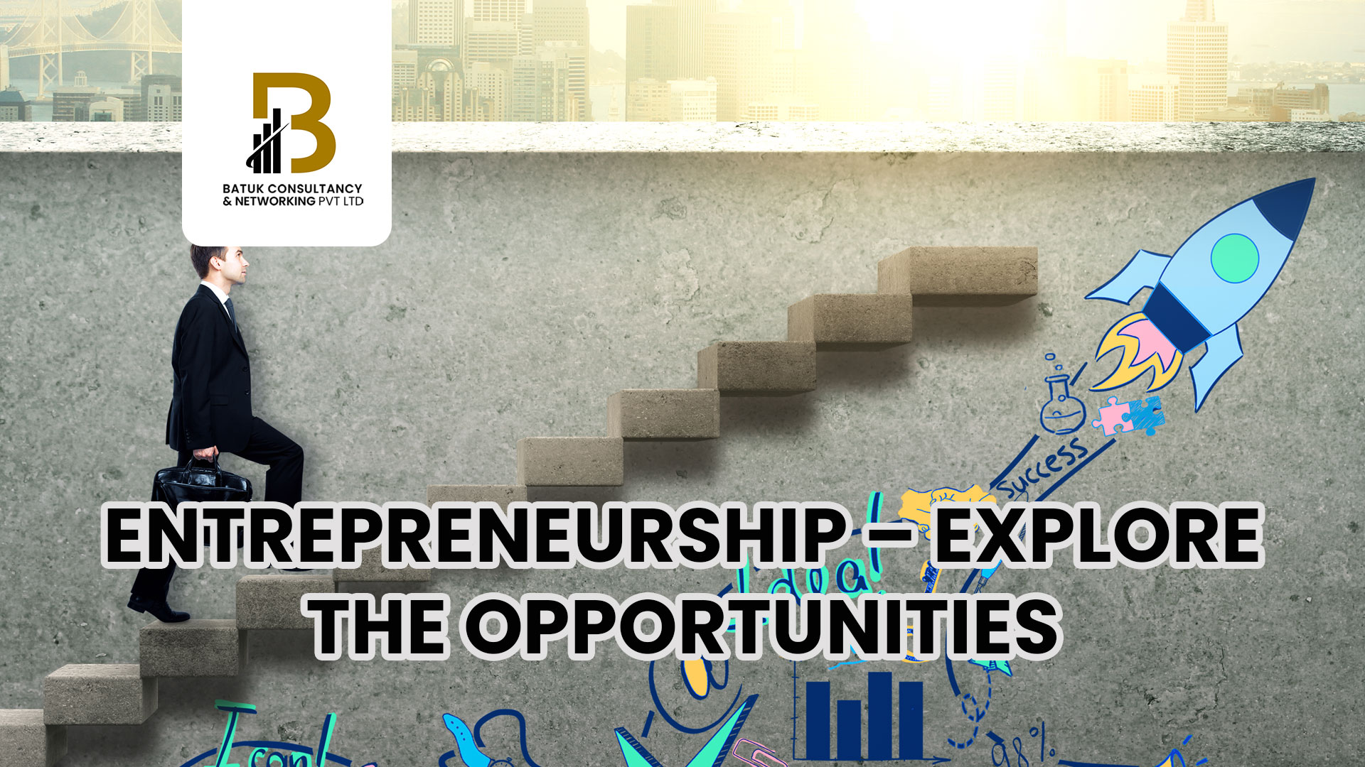 Entrepreneurship – Explore the Opportunities