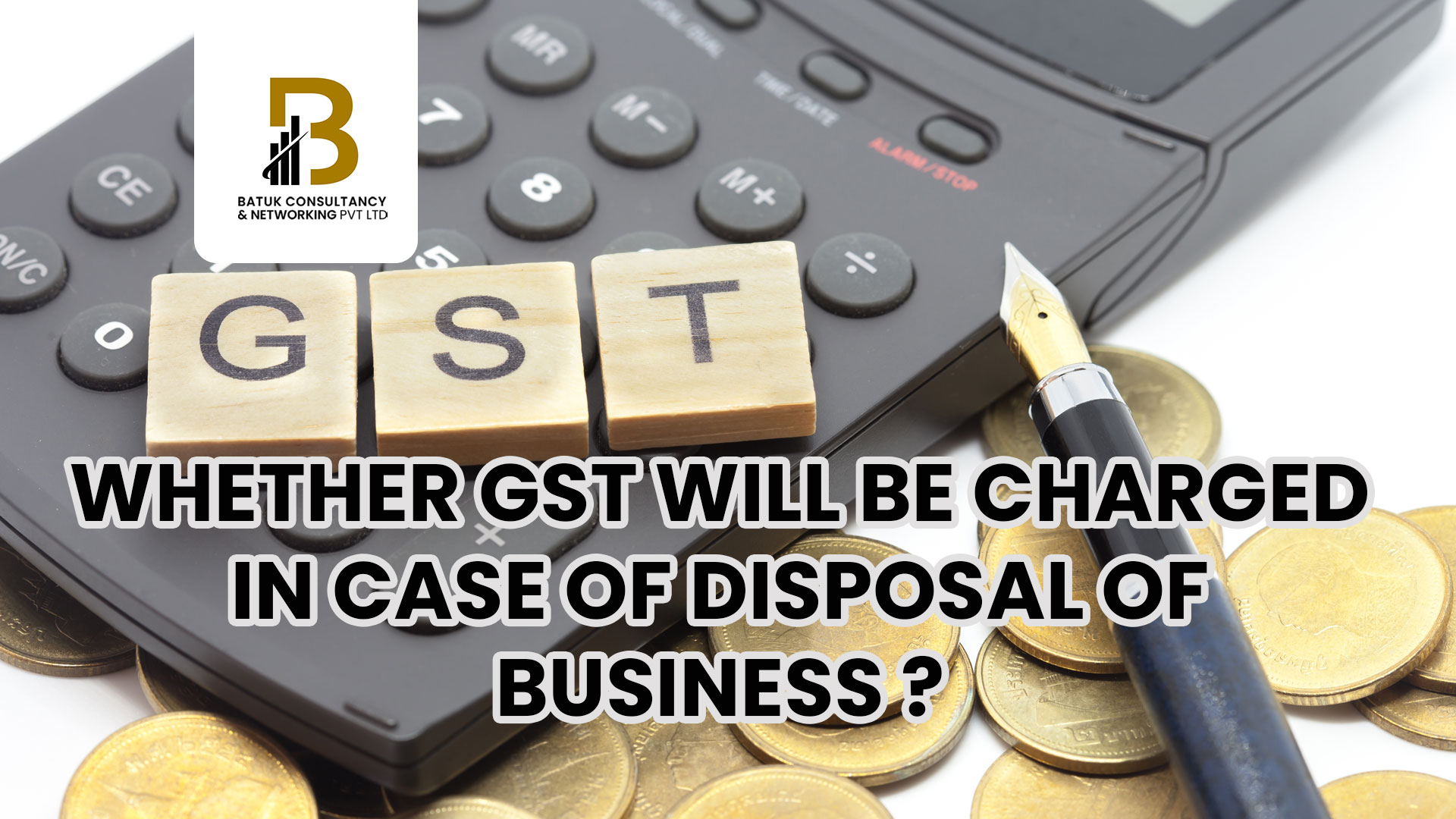 Whether GST will be charged in case of disposal of Business ?