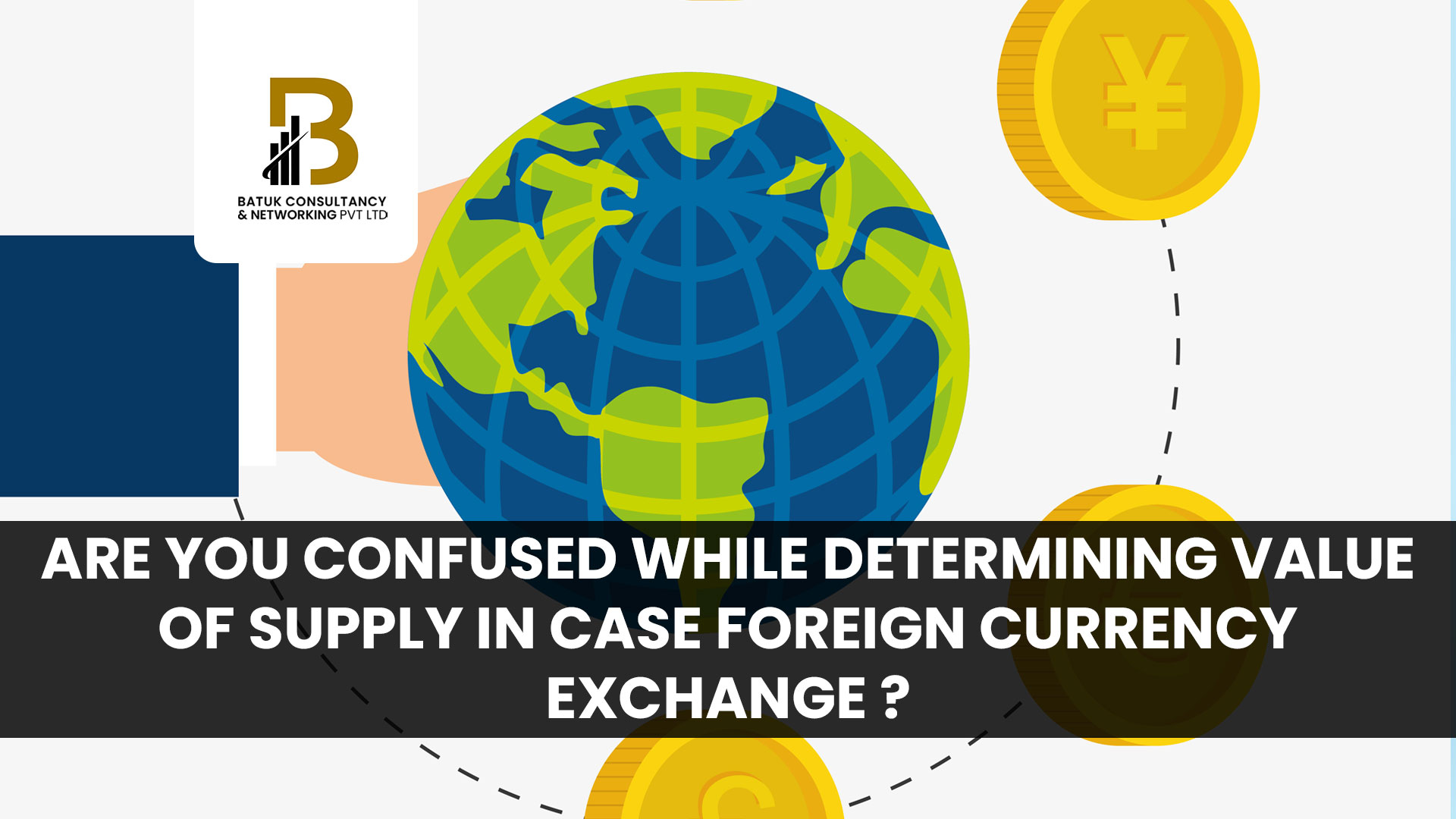 Are you confused while determining value of supply in case foreign Currency Exchange