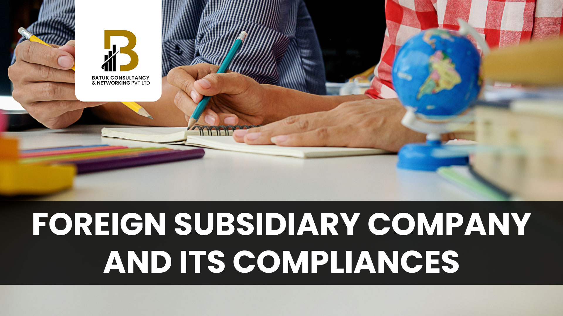 Foreign Subsidiary Company and its Compliances