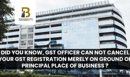 Did you Know, GST Officer can not cancel your GST Registration merely on Ground of Principal Place of Business ?