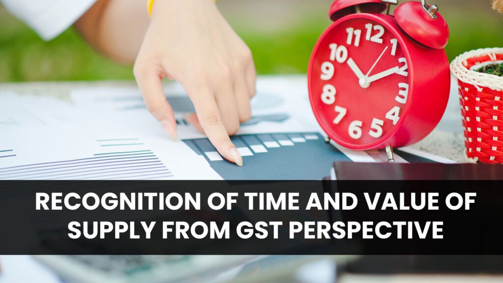 Recognition of Time and Value of Supply from GST Perspective