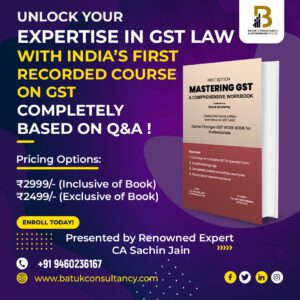Unlock Your Expertise in GST Law with India’s First Recorded Course on GST Completely based on Q&A