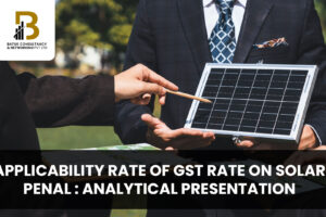 Applicability Rate of GST Rate on Solar Penal : Analytical Presentation