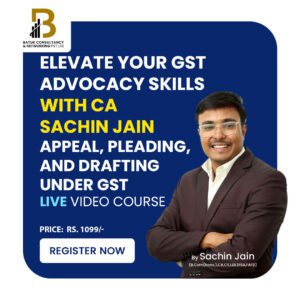 Elevate Your GST Advocacy Skills with CA Sachin Jain: Live Course on Appeal, Pleading, and Drafting under GST!