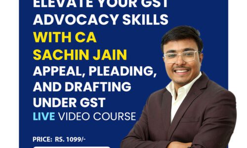 Elevate Your GST Advocacy Skills with CA Sachin Jain: Live Course on Appeal, Pleading, and Drafting under GST