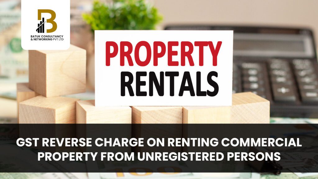 GST Reverse Charge on Renting Commercial Property from Unregistered Persons