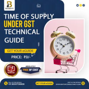 TIME OF SUPPLY UNDER GST TECHNICAL GUIDE