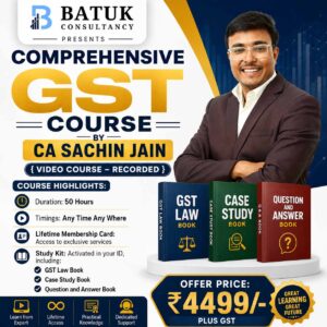 Batuk Academy Presents: Comprehensive GST Course by CA Sachin Jain