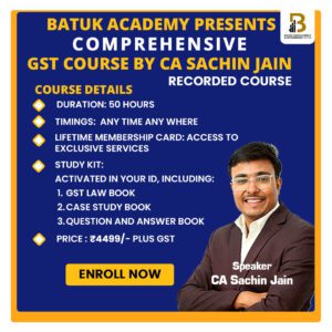 Batuk Academy Presents: Comprehensive GST Course by CA Sachin Jain {Video Course - Recorded}