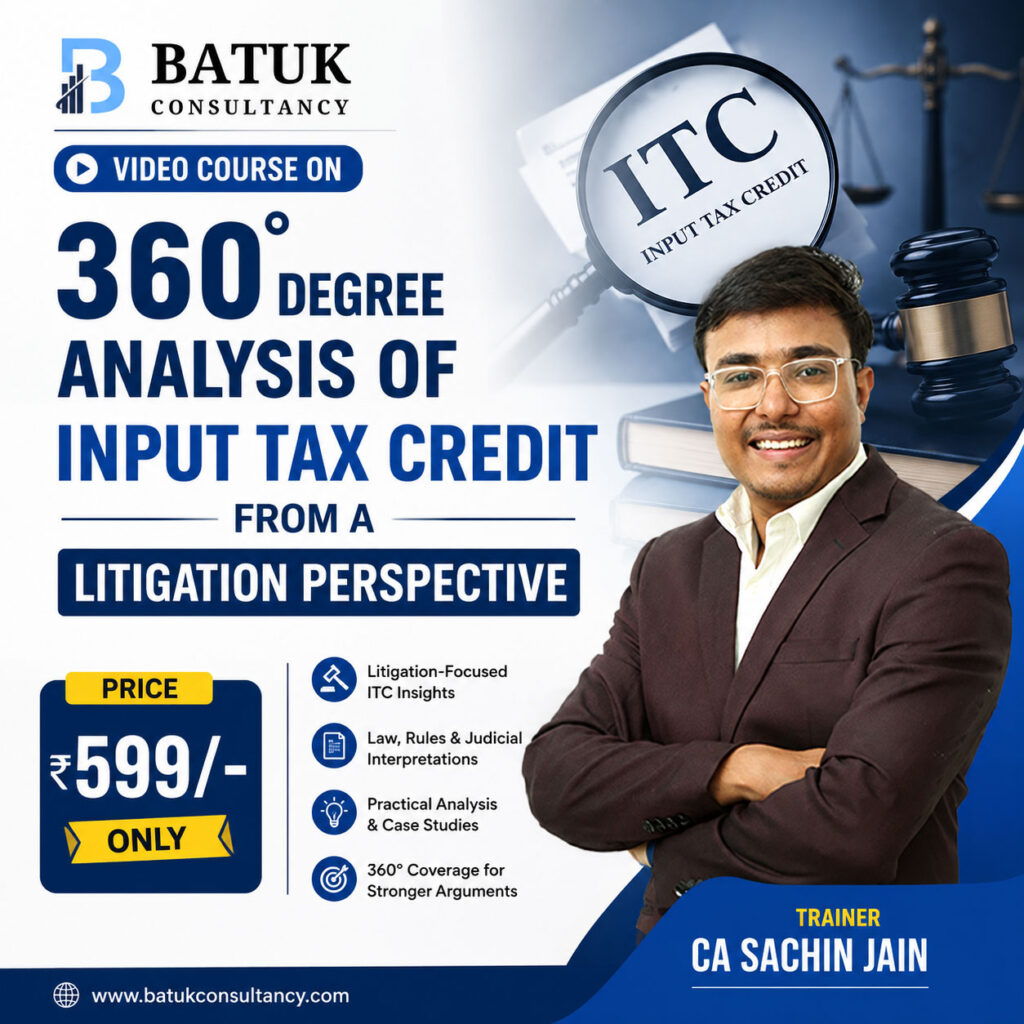 Video Course on 360 degree Analysis of Input Tax Credit from a Litigation Perspective